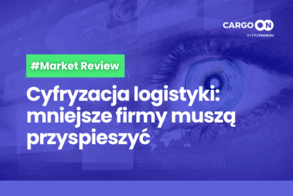 Cyfryzacja logistyki: mniejsze firmy muszą przyspieszyć
