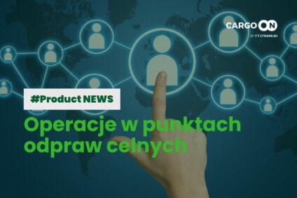 Operacje w punktach odpraw celnych – na poziomie oferty frachtu!