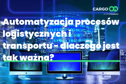 Automatyzacja procesów logistycznych i transportu – dlaczego jest tak ważna?