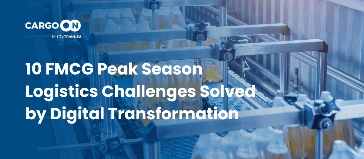 10 FMCG Peak Season Logistics Challenges Solved by Digital Transformation