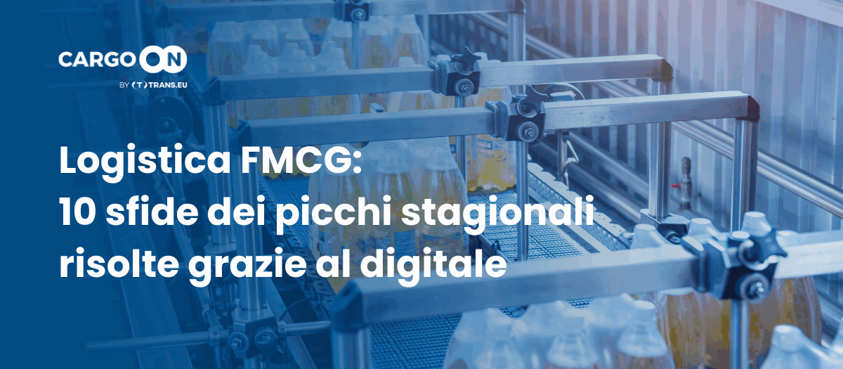Logistica FMCG: 10 sfide dei picchi stagionali risolte grazie al digitale - CargoON
