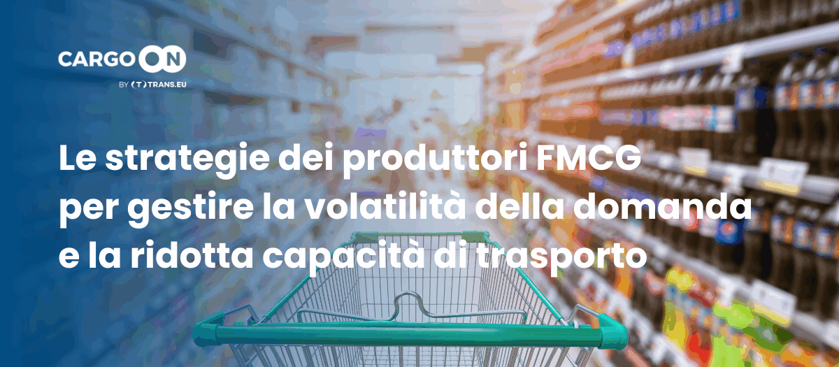 le strategie nella logistica dei beni di largo consumo per affrontare la volatilità della domanda e le carenze di capacità di trasporto