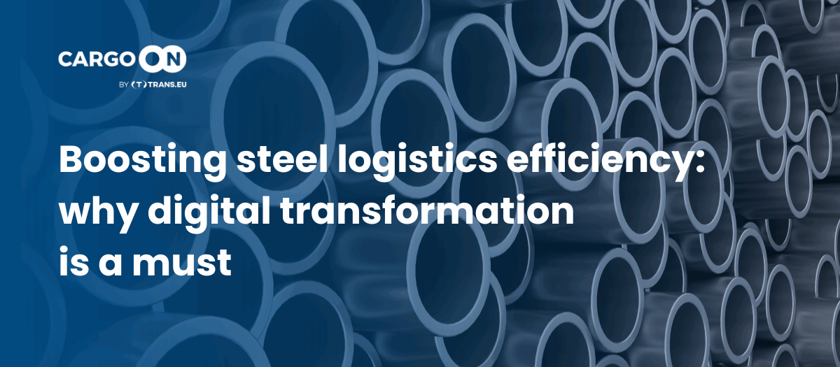 Why prioritizing digital transformation can help the steel industry overcome logistics challenges