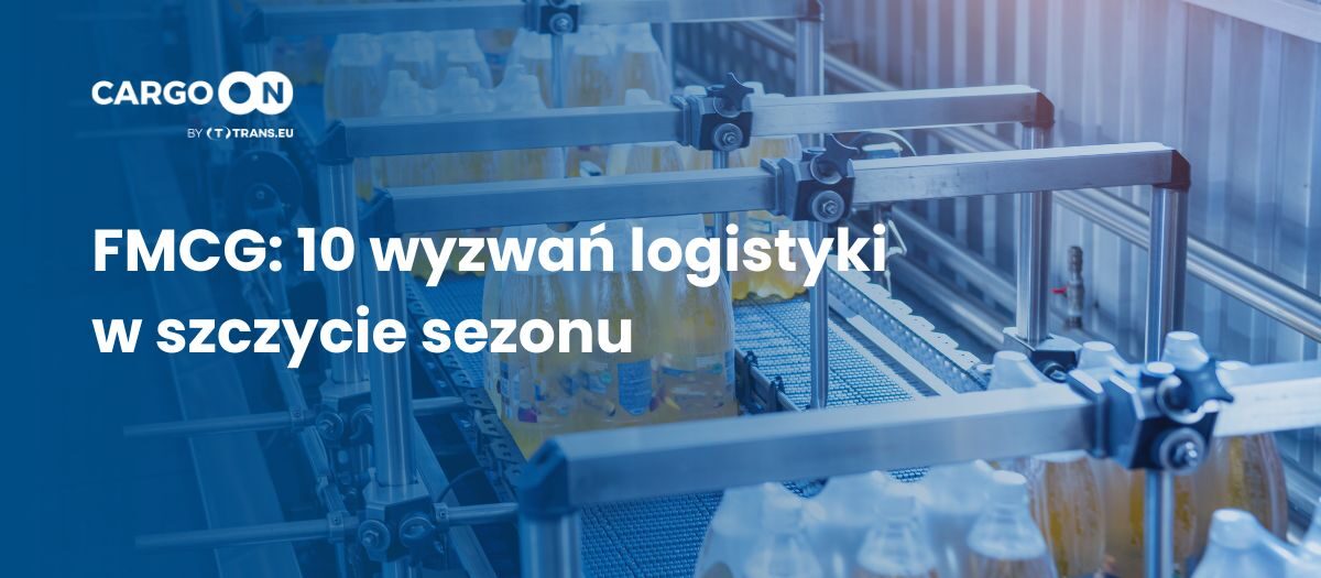 FMCG: 10 wyzwań logistyki w szczycie sezonu