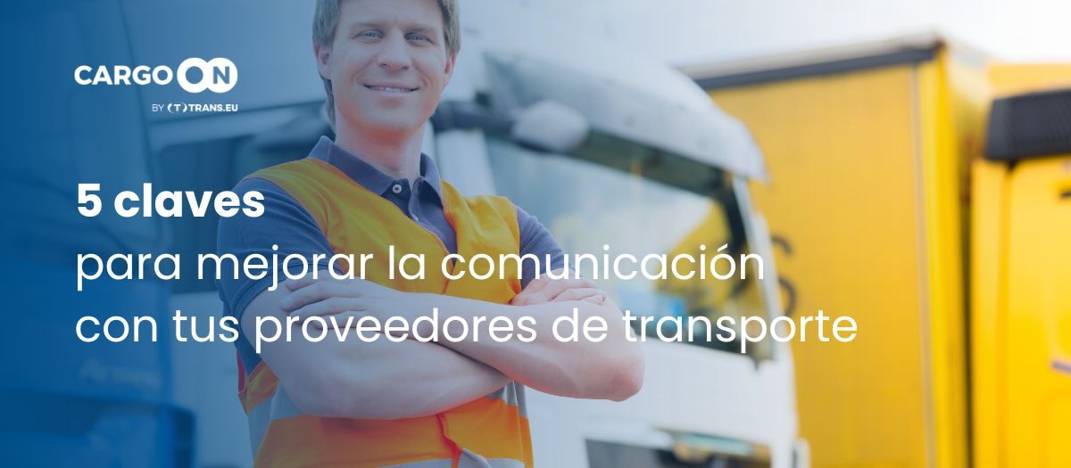 5 claves para mejorar la comunicación con tus proveedores de transporte - CargoON