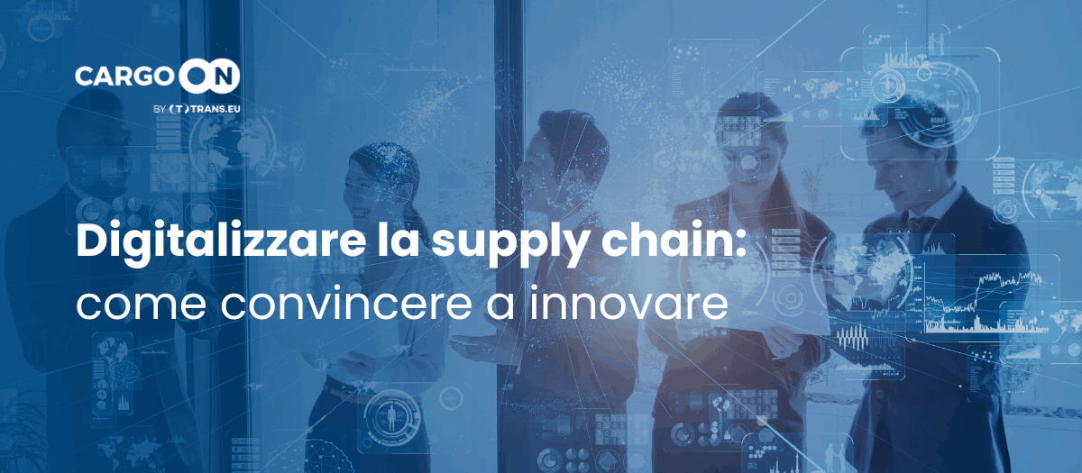 igitalizzare la supply chain: come convincere la tua azienda a innovare