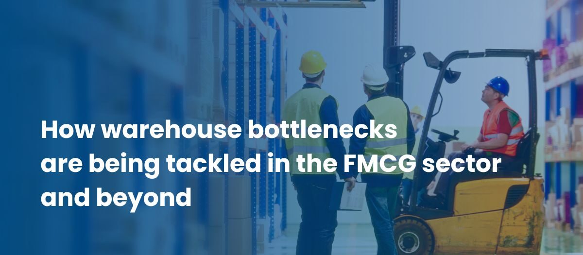 How warehouse bottlenecks are being tackled in the FMCG sector and beyond