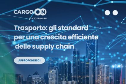 Trasporto: gli standard per una crescita efficiente delle supply chain