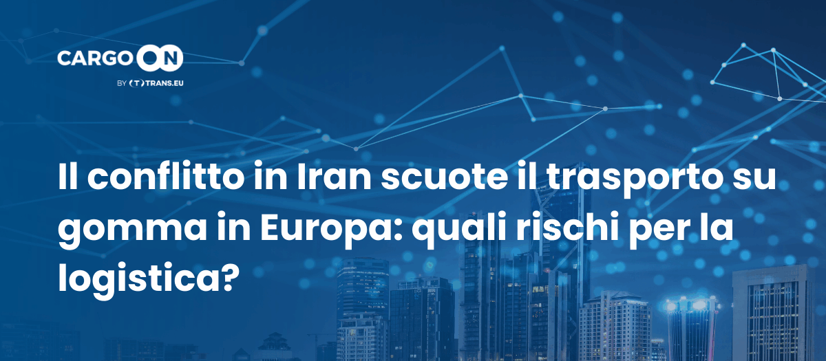 Il conflitto in Iran scuote il trasporto su gomma in Europa: quali rischi per la logistica?