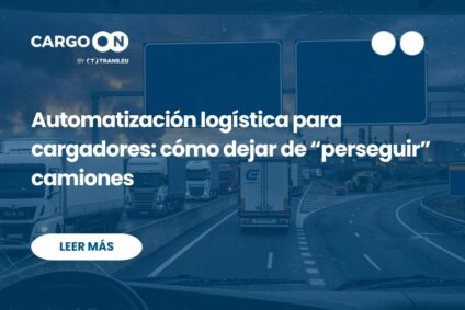Automatización logística para cargadores: cómo dejar de “perseguir” camiones